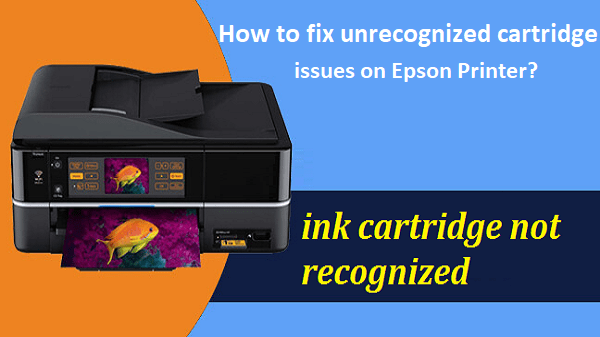 How to fix unrecognized cartridge issues on Epson Printer?
