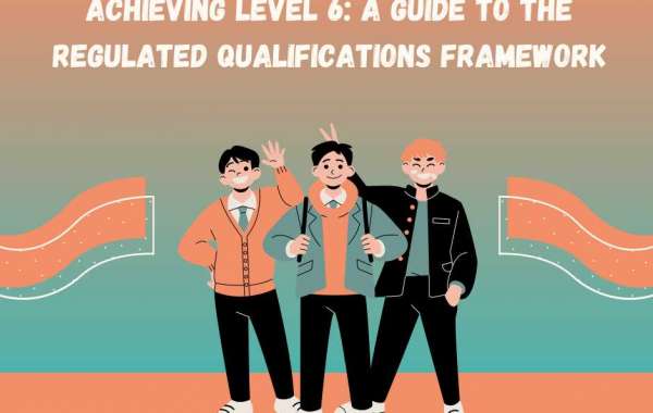 Achieving Level 6: A Guide to the Regulated Qualifications Framework