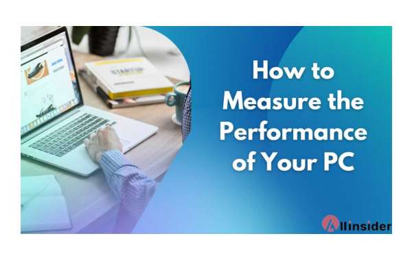 How to Measure the Performance of Your PC