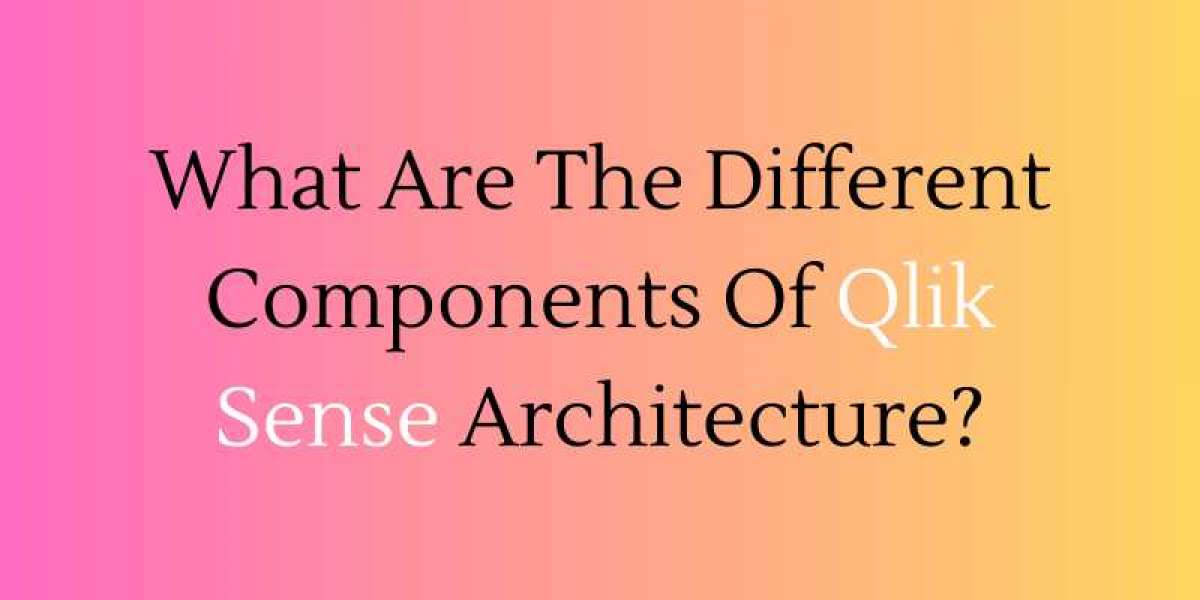 What Are The Different Components Of Qlik Sense Architecture?