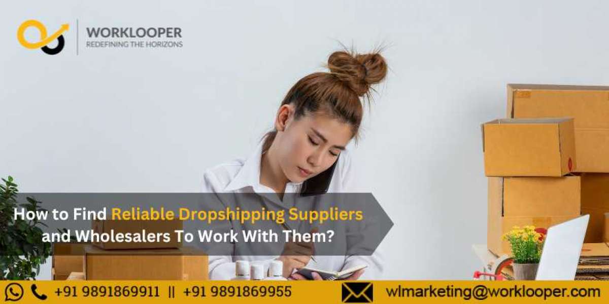 How to Find Reliable Dropshipping Suppliers and Wholesalers To Work With Them?