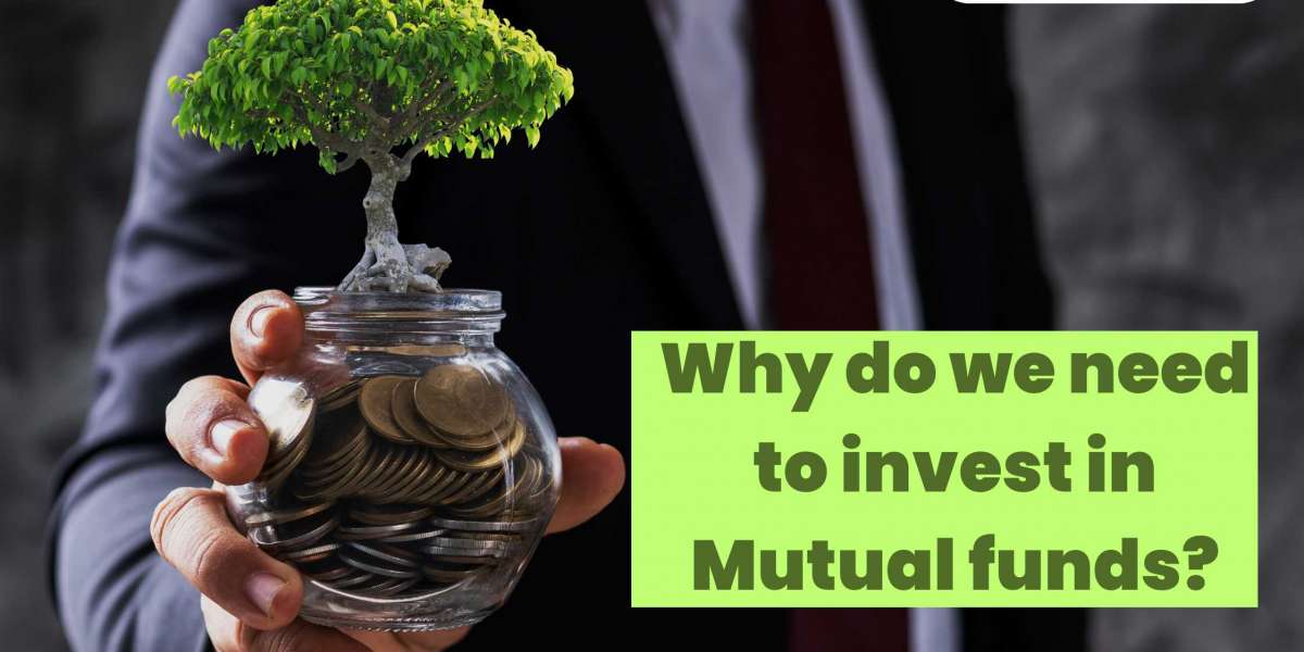 Why do we need to invest in mutual funds