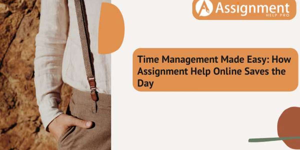 Time Management Made Easy: How Assignment Help Online Saves the Day
