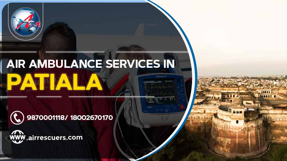 Air Ambulance Services In Patiala – Air Rescuers