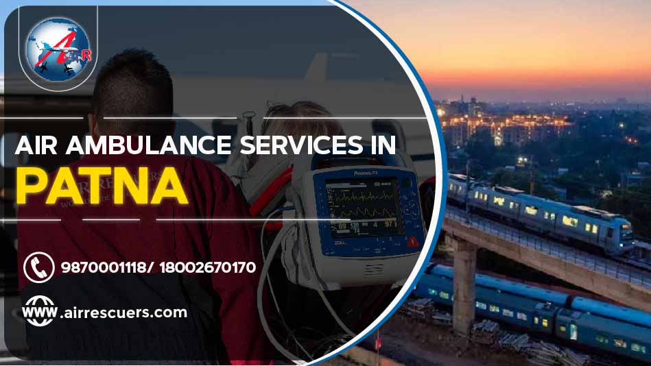 Air Ambulance Service in Patna - Air Rescuers