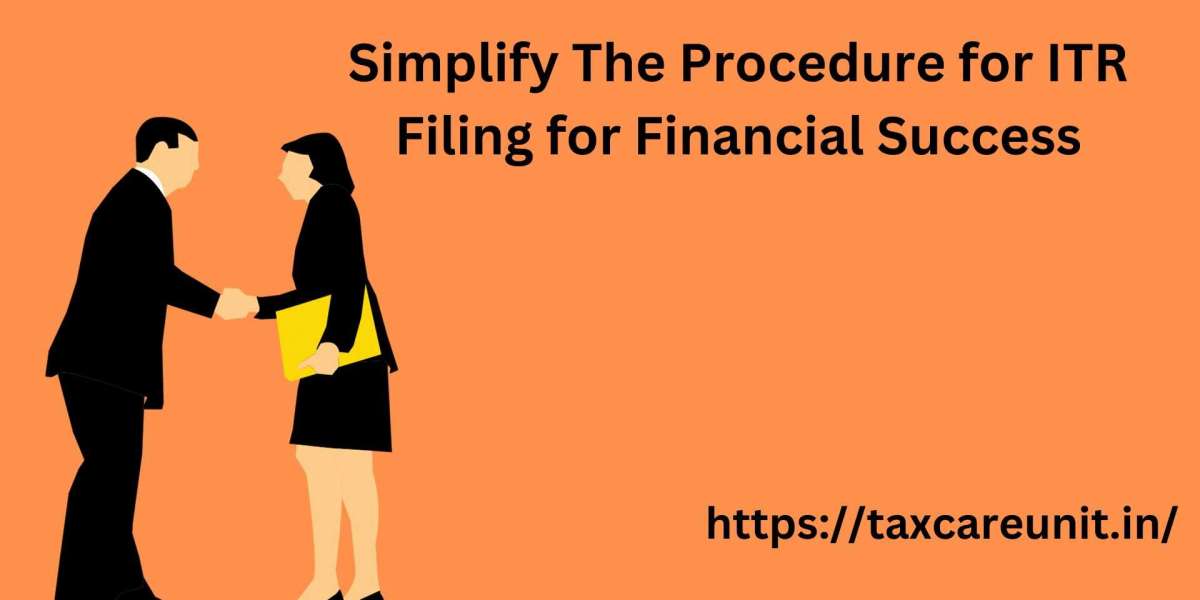 Simplify The Procedure for ITR Filing for Financial Success