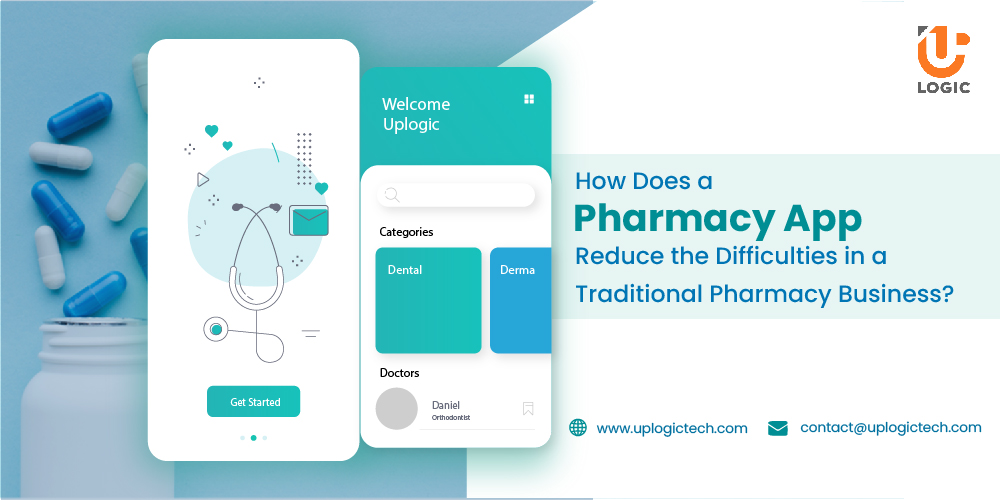 How Does a Pharmacy App Reduce the Difficulties in a Traditional Pharmacy Business? - Uplogic Technologies