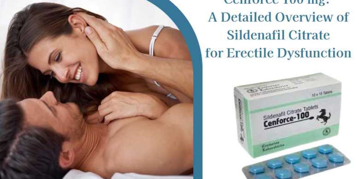 Cenforce 100 mg: A Detailed Overview of Sildenafil Citrate for Erectile Dysfunction
