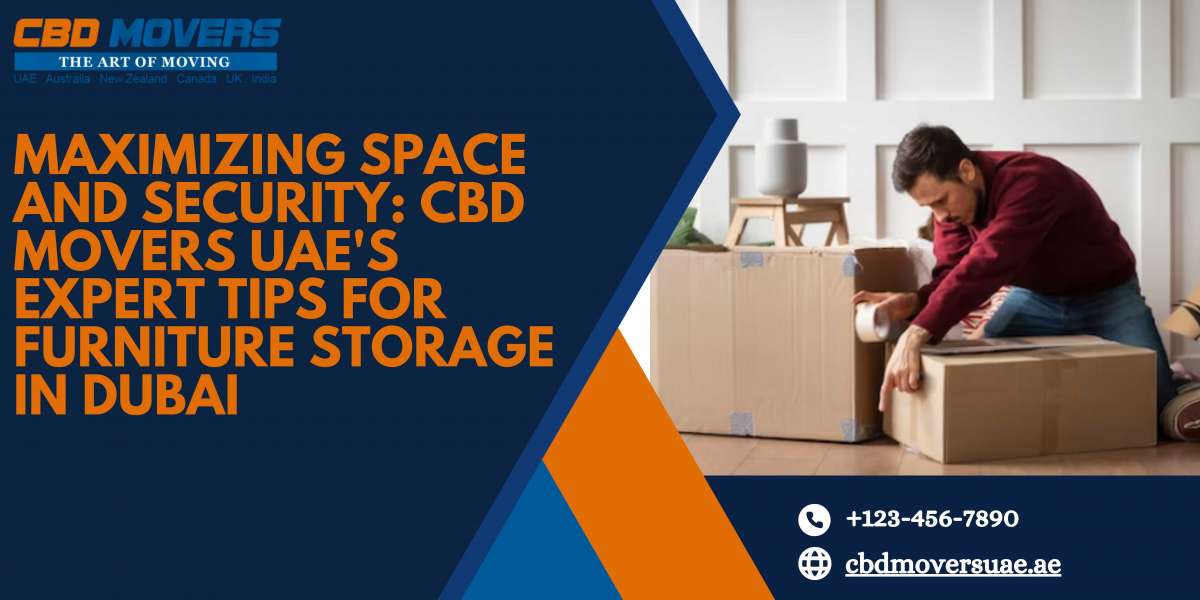 Maximizing Space and Security: CBD Movers UAE's Expert Tips for Furniture Storage in Dubai