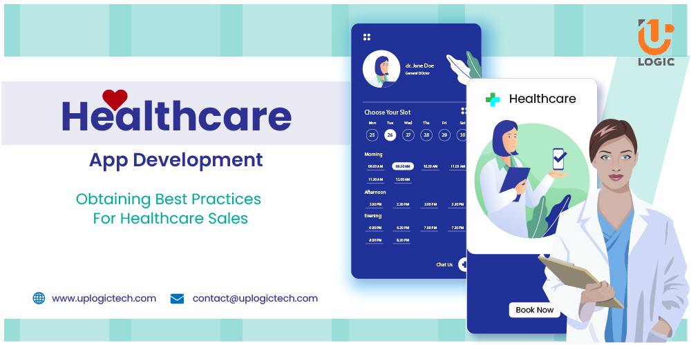 Healthcare App Development: Obtaining Best Practices For Healthcare Sales - Uplogic Technologies