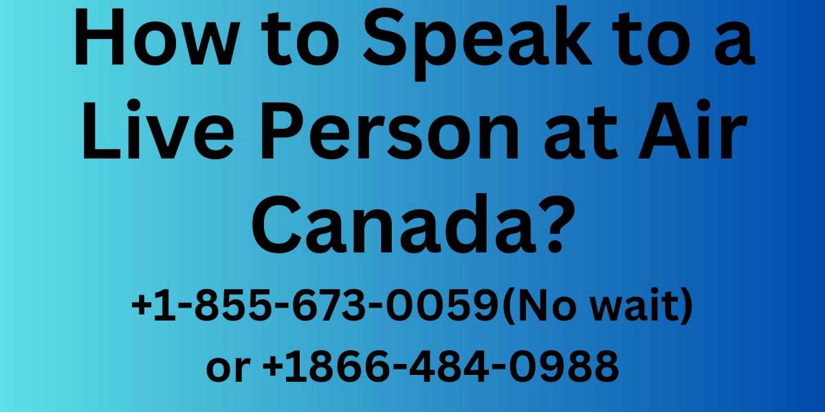 How to Speak to a Live Person at Air Canada? | 1-855-673-0059(No wait) or +1866-484-0988