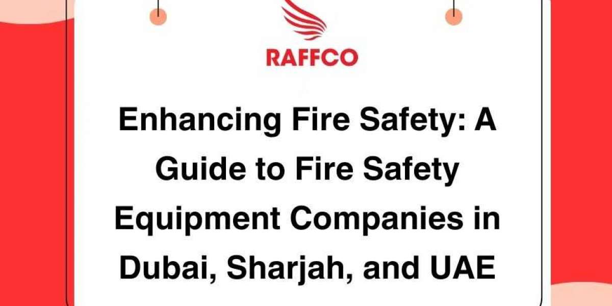 Enhancing Fire Safety: A Guide to Fire Safety Equipment Companies in Dubai, Sharjah, and UAE