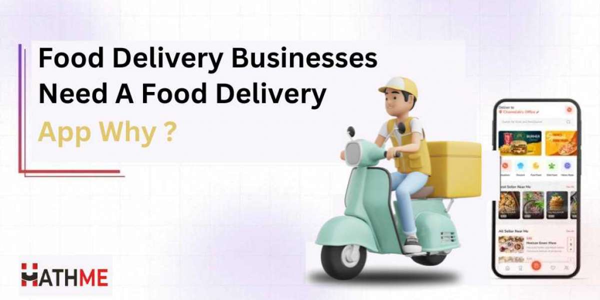 Food Delivery Businesses Need A Food Delivery App Why?