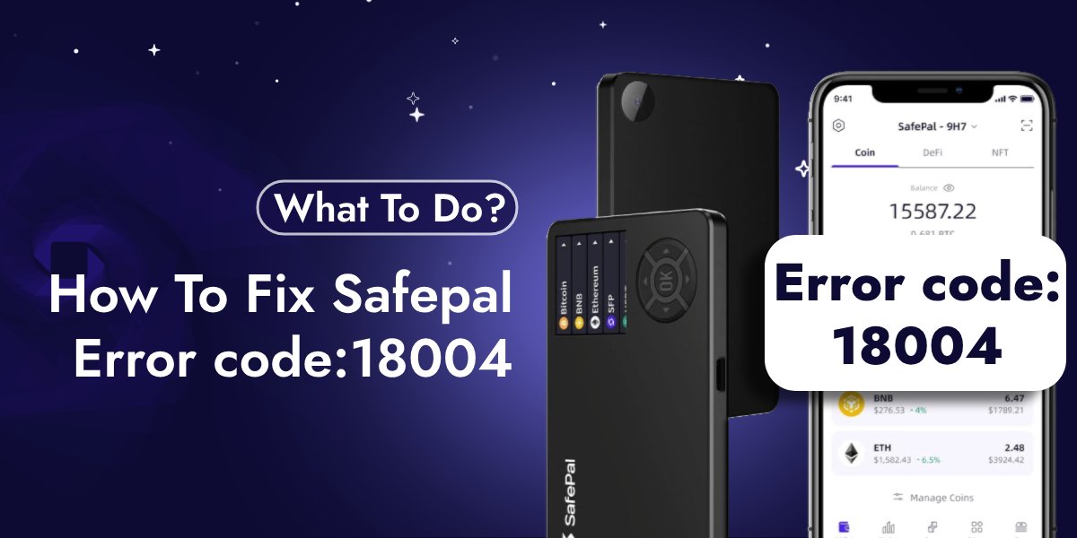 Safepal Error Code:18004 - What To Do? - SafePal
