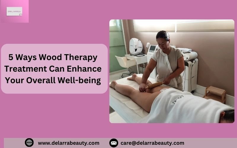 5 Ways Wood Therapy Treatment Can Enhance Your Overall Well-being - TIMES OF RISING