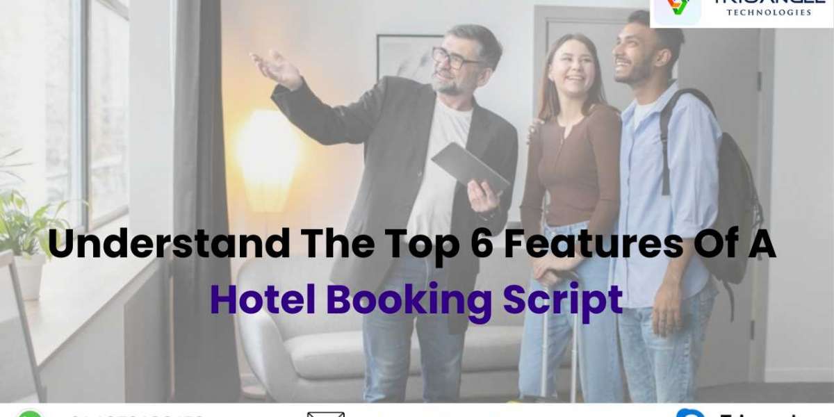 Understand The Top 6 Features Of A Hotel Booking Script