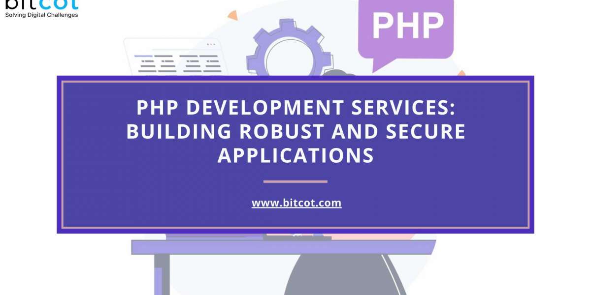 PHP Development Services: Building Robust and Secure Applications
