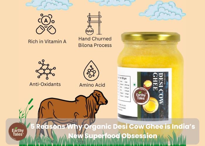 5 Reasons Why Organic Desi Cow Ghee is India’s New Superfood Obsession - WriteUpCafe.com