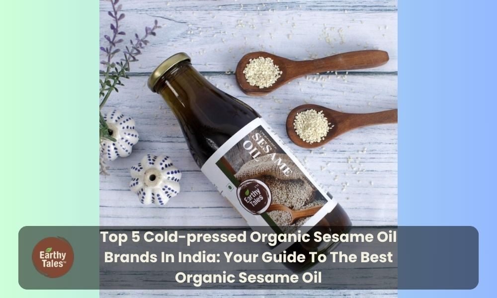 Top 5 Cold-pressed Organic Sesame Oil Brands In India: Your Guide To The Best Organic Sesame Oil - 100% Free Guest Posting Website