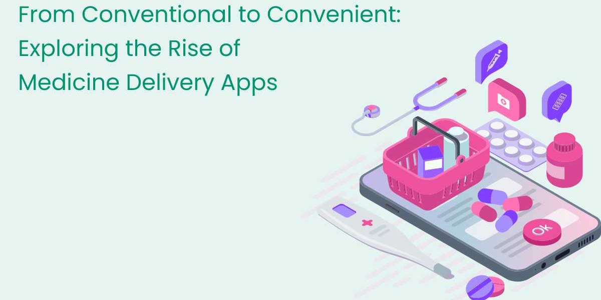From Conventional to Convenient: Exploring the Rise of Medicine Delivery Apps