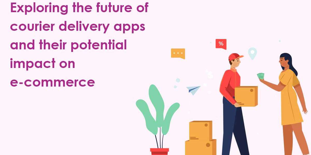 Exploring the future of courier delivery apps and their potential impact on e-commerce
