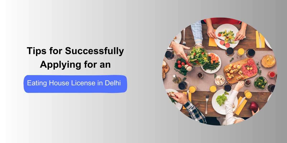Tips for Successfully Applying for an Eating House License in Delhi