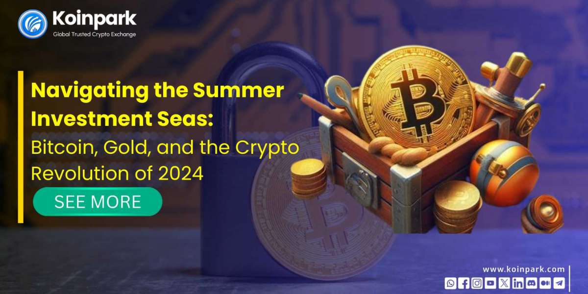 Navigating the Summer Investment Seas: Bitcoin, Gold, and the Crypto Revolution of 2024