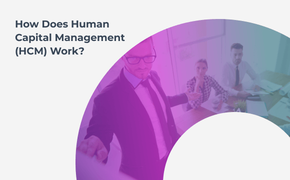 How Does Human Capital Management (HCM) Work| CleverLMS
