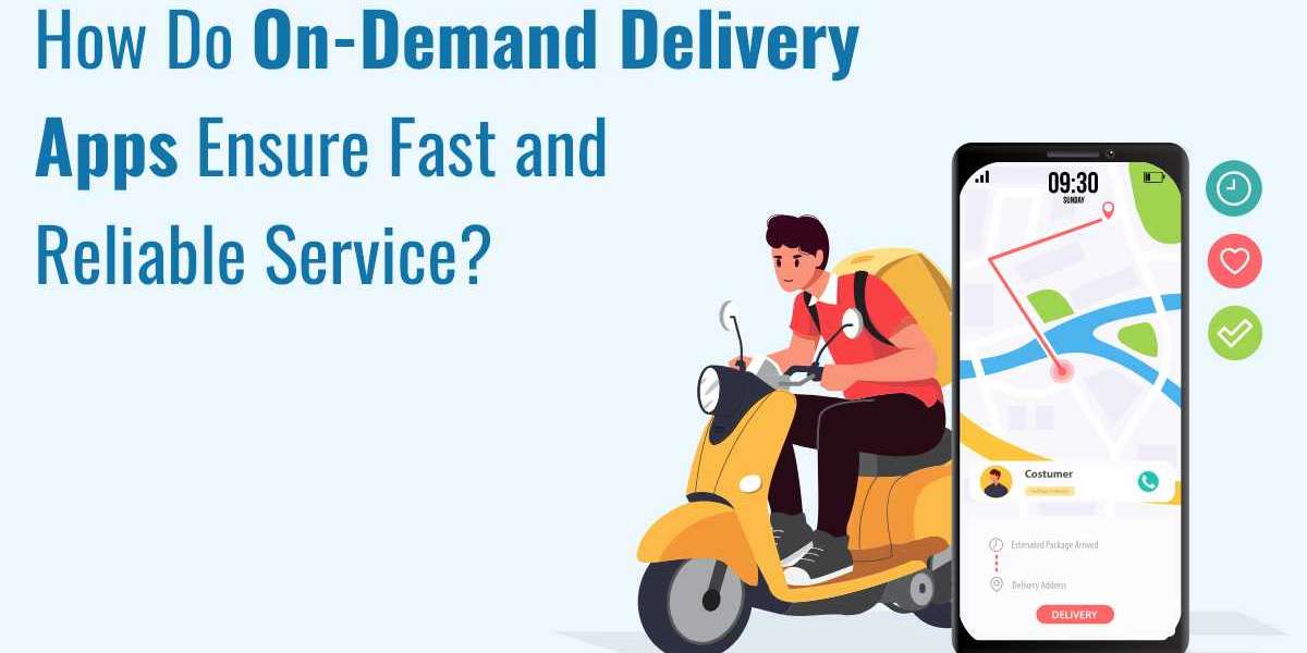 How Do On-Demand Delivery Apps Ensure Fast and Reliable Service?