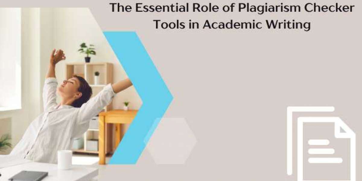 The Essential Role of Plagiarism Checker Tools in Academic Writing