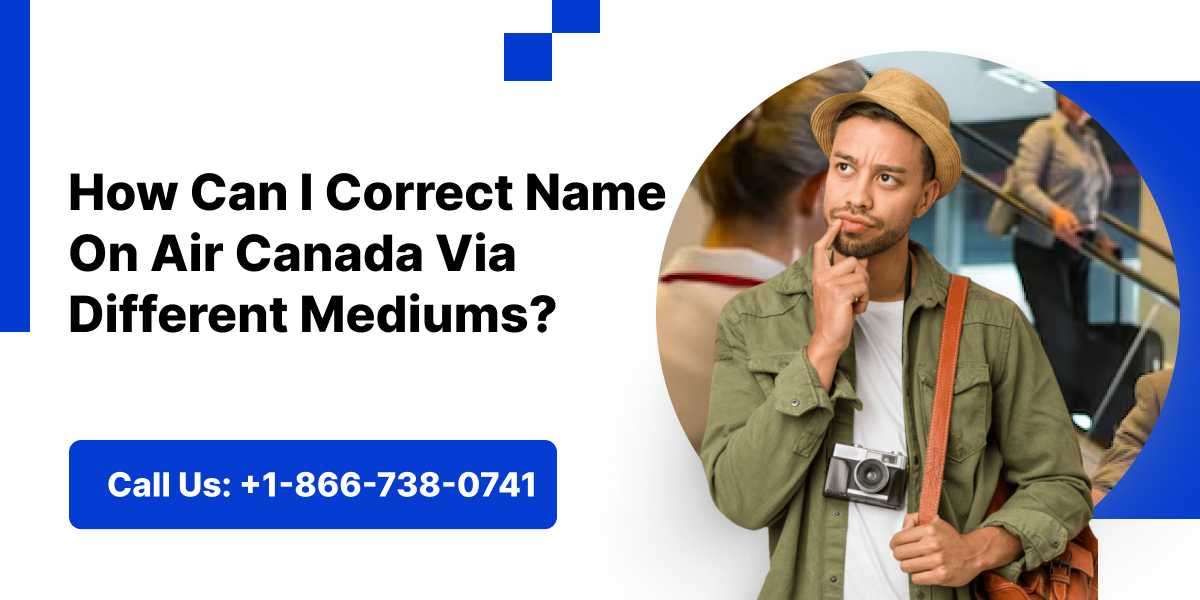 How Can I Correct Name On Air Canada Via Different Mediums?