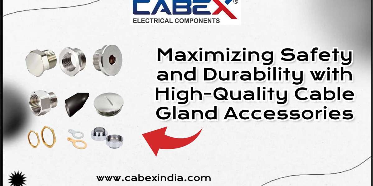 Maximizing Safety and Durability with High-Quality Cable Gland Accessories