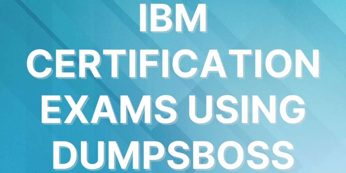 How to Get the Most Out of DumpsBoss for IBM Certification Success