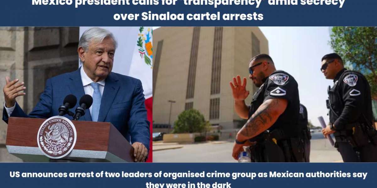 Mexico president calls for ‘transparency’ amid secrecy over Sinaloa cartel arrests