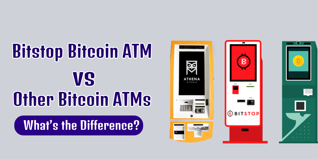 Bitstop Bitcoin ATM vs Other Bitcoin ATMs: What’s the Difference?