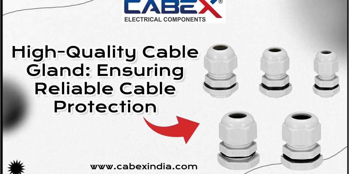 High-Quality Cable Gland: Ensuring Reliable Cable Protection