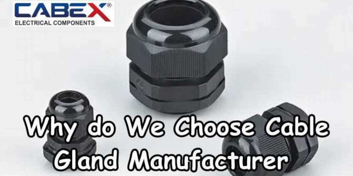 Why do We Choose Cable Gland Manufacturer