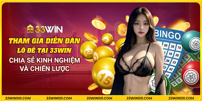 Tham gia diễn đàn lô đề tại 33Win - Chia sẻ kinh nghiệm và chiến lược