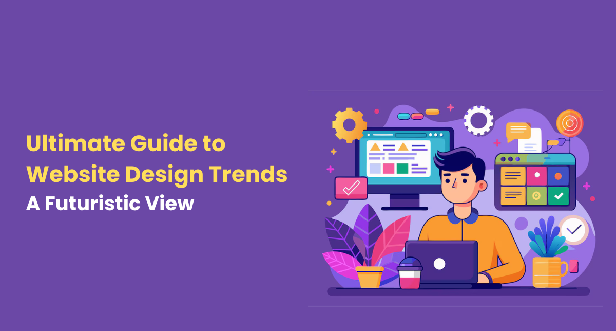 Ultimate Guide to Website Design Trends- A Futuristic View - MindxMaster