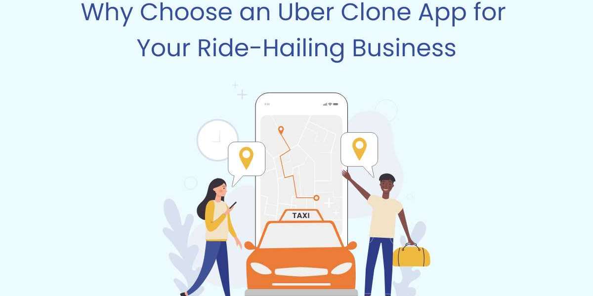 Why Choose an Uber Clone App for Your Ride-Hailing Business