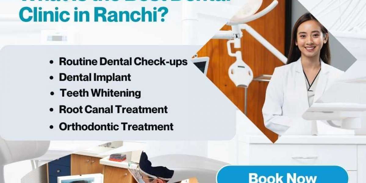 What Is the Best Dental Clinic in Ranchi?