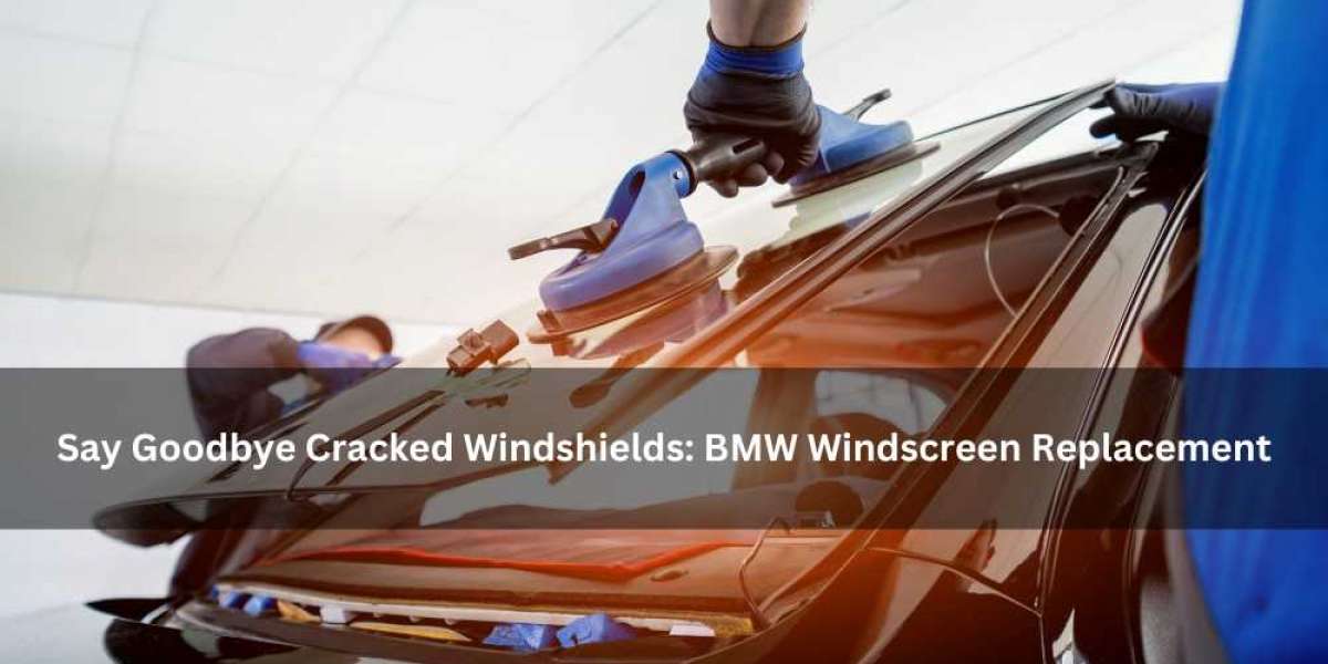 Say Goodbye Cracked Windshields: BMW Windscreen Replacement