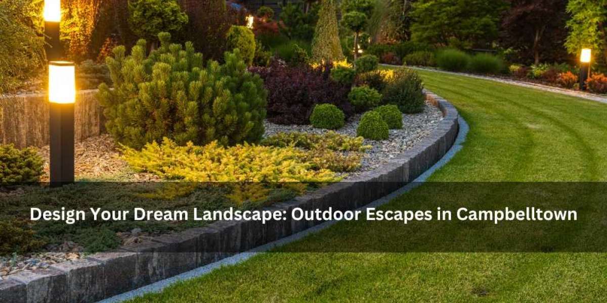 Design Your Dream Landscape: Outdoor Escapes in Campbelltown