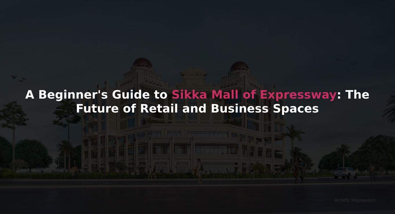 Sikka Mall of Expressway: The Future of Retail Spaces