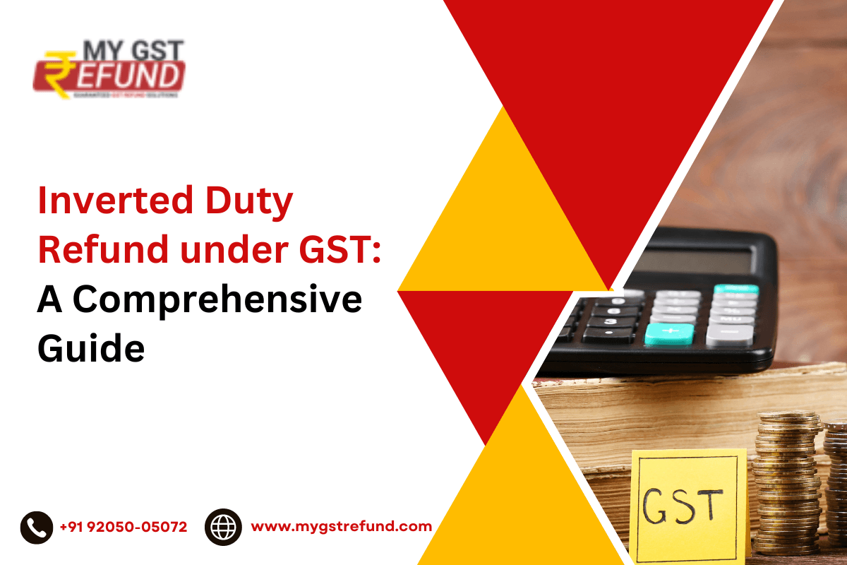 Inverted Duty Refund under GST: A Comprehensive Guide | GST Refund Services | MYGSTRefund