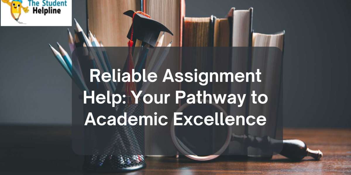 Reliable Assignment Help: Your Pathway to Academic Excellence