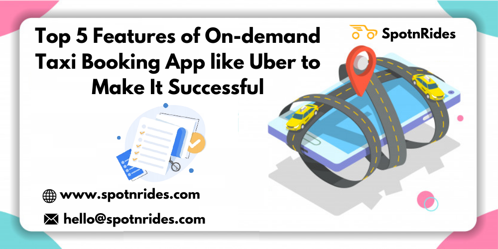 Top 5 Features of On-Demand Taxi Booking App Like Uber to Make It Successful - SpotnRides