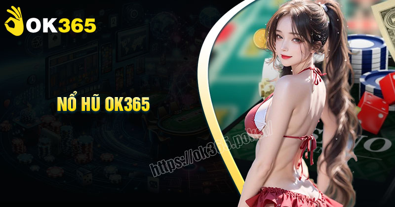 Nổ hũ OK365 - Giải trí rinh quà khủng mỗi ngày