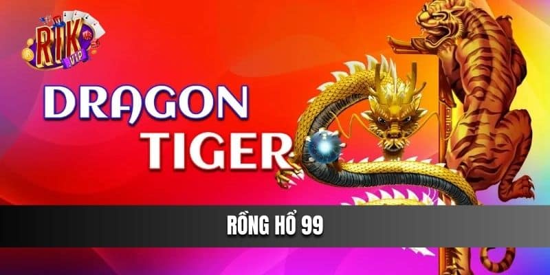 Rồng Hổ 99 - Bí Quyết Chơi Chắc Thắng Tại cổng game Rikvip