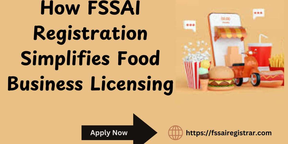 How FSSAI Registration Simplifies Food Business Licensing